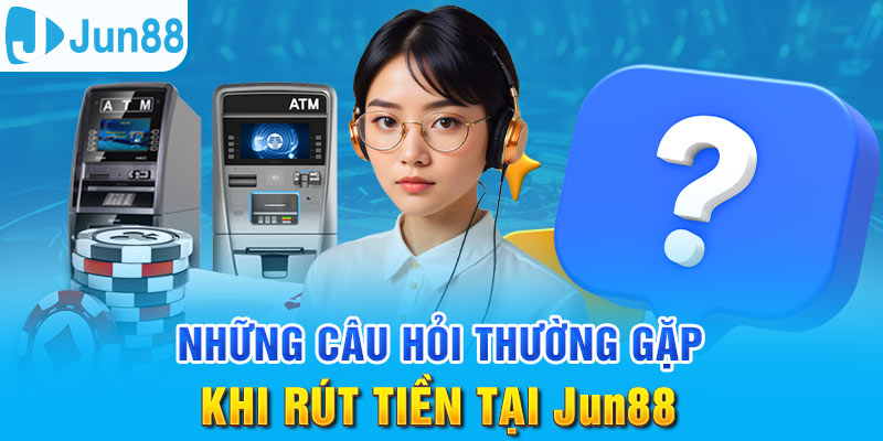 Rút Tiền Jun88 - Đảm Bảo Giao Dịch An Toàn Và Hiệu Quả 3 Trang Chủ Jun88.com #1 Việt Nam Những thắc mắc liên quan đến vấn đề rút tiền tại nhà cái